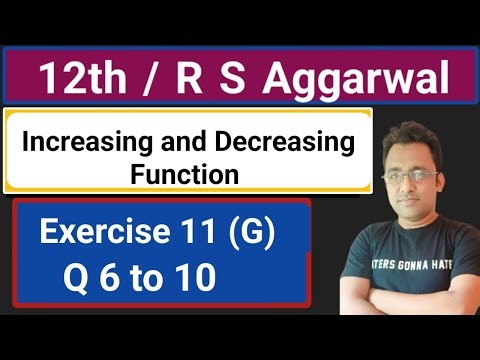 12th / Ex 11 (G) / Q 6 to 10 / R S Aggarwal / Increasing and Decreasing Function