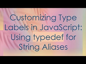 Customizing Type Labels in JavaScript: Using typedef for String Aliases