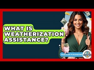 What Is Weatherization Assistance? - Your Guide to Budgeting