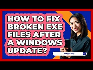 How To Fix Broken Exe Files After A Windows Update? - Be App Savvy