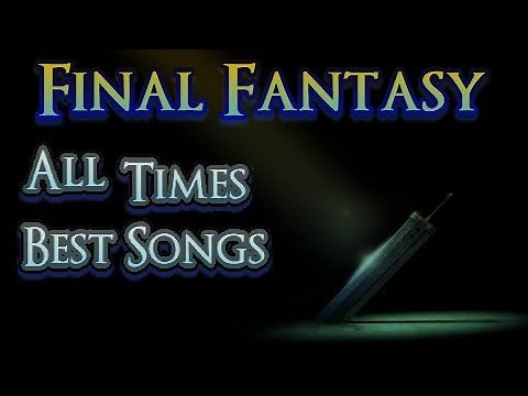Final Fantasy Top Most Beautiful Music - The Very Best songs of all times