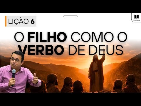 Lição 6 – O Filho como o Verbo de Deus | Dinâmicas, Slides e Subsídios EBD Adultos CPAD