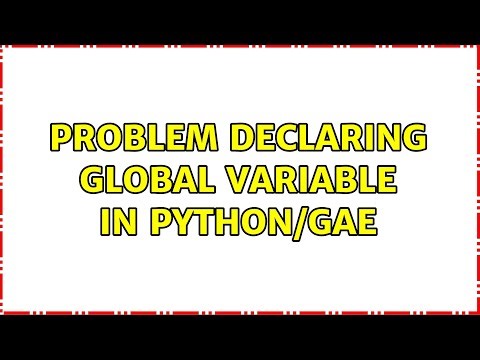 Problem declaring global variable in python/GAE (3 Solutions!!)