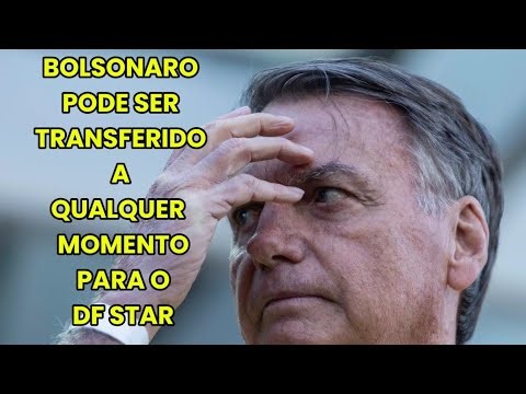 BOLSONARO PODE SER TRANSFERIDO A QUALQUER MOMENTO PARA O DF STAR