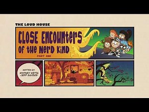 The Loud House - 811/812 Close Encounters of the Nerd Kind Part 1/2 Title Cards