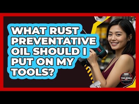 What Rust Preventative Oil Should I Put On My Tools?
