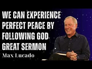 We Can Experience Perfect Peace By Following God Great Sermon - Minister Max Lucado
