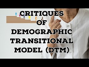 CRITIQUES OF DEMOGRAPHIC TRANSITIONAL MODEL (DTM)