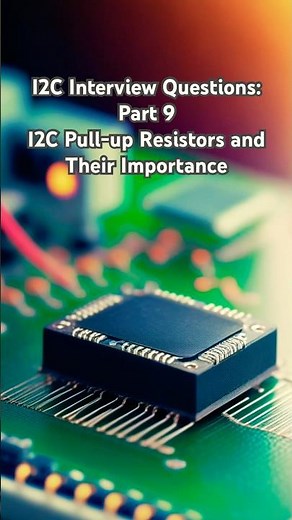 I2C Interview Questions: Part 9. I2C Pull-up Resistors and Their Importance.