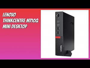 REVIEW (2026): Lenovo ThinkCentre M710q Mini Desktop. Features