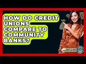How Do Credit Unions Compare To Community Banks? - AssetsandOpportunity.org