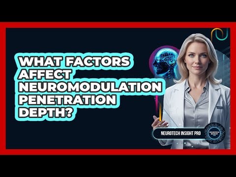What Factors Affect Neuromodulation Penetration Depth?