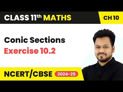 Conic Sections - Exercise 10.2 | Class 11 Maths Chapter 10 | CBSE 2024-25