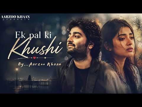 Ek Pal Ki Khushi – Aarzoo Khaan | Emotional Hindi Sad Song | New Song 2026 | Arijit Singh Vibe