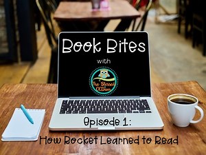 Book Bites- Episode 1 How Rocket Learned to Read(video & downloadable resources)