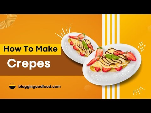 How to Make Perfect Crepes: Step-by-Step Guide