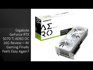 Gigabyte GeForce RTX 5070 Ti AERO OC 16G Review – 4K Gaming Finally Feels Easy Again?