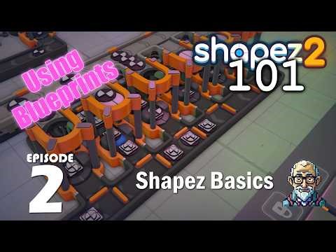 Using Blueprints / Ep 02 : Shapez 2 101