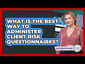What Is The Best Way To Administer Client Risk Questionnaires?