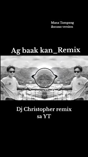 Ag Baak Kan Remix - Ilocano Version by DJ Christopher