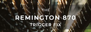 Timney Triggers has a Fix for the Remington 870 Shotgun