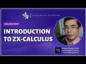 Introduction to ZX Calculus w/ Harny Wang @ Cambridge Quantum