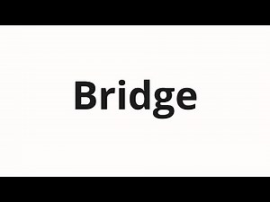 How to pronounce Bridge