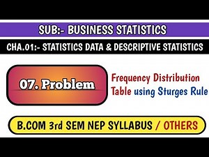 #7 FREQUENCY DISTRIBUTION TABLE USING STURGES RULE FOR B.COM 3rd SEM NEP SYLLABUS | BUSINESS STATIST