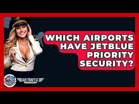 Which Airports Have JetBlue Priority Security? - Air Traffic Insider