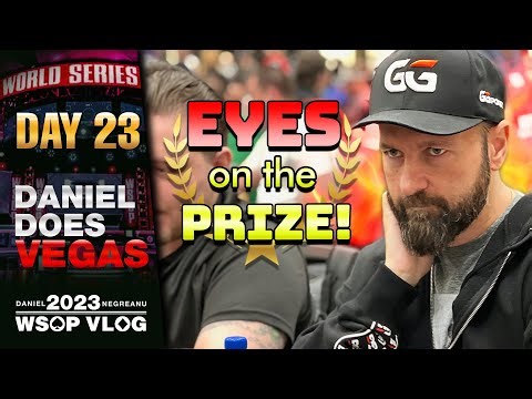 DAY 3 with EYES on the FINAL TABLE! - Daniel Negreanu 2023 WSOP Poker Vlog Day 23
