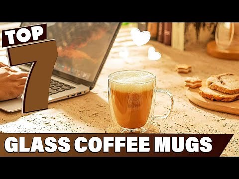 Exceptional Quality & Style: The 7 Best Glass Coffee Mugs Revealed