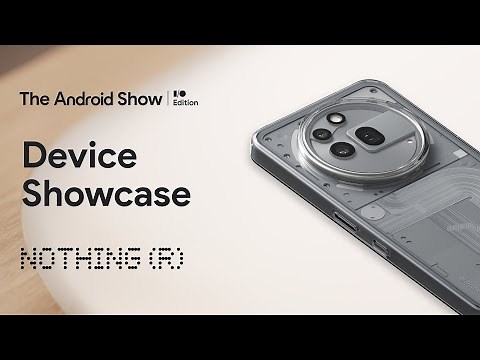 The Android Show: I/O Edition | Device Showcase | Nothing