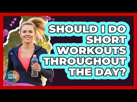 Should I Do Short Workouts Throughout The Day?