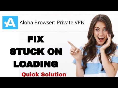How To Fix And Solve Stuck On Loading On Aloha Browser Private Vpn App | Easy Fix