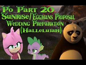"Po"(Shrek) Part 20-Sunrise/Eggman's Proposal/Wedding Preparation(Hallelujah)