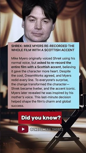 SHREK: MIKE MYERS RE-RECORDED THE WHOLE FILM WITH A SCOTTISH ACCENT.