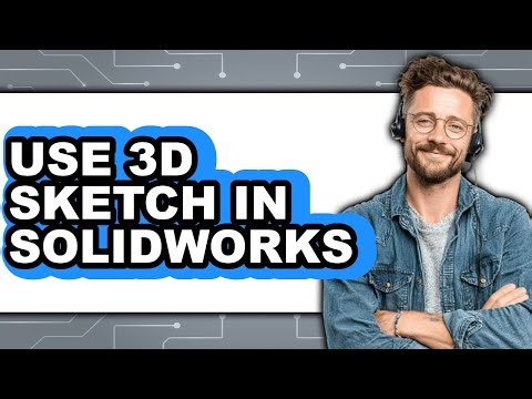 How to Use 3D Sketch in SolidWorks (UPDATED 2025)