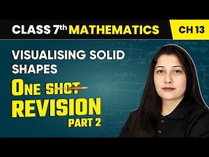 Visualising Solid Shapes - One Shot Revision (Part 2) | Class 7 Maths Chapter 13 | CBSE 2024-25