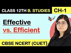 EFFECTIVE vs EFFICIENT | Difference Between Effectiveness & Efficiency | CLASS 12 Business Studies