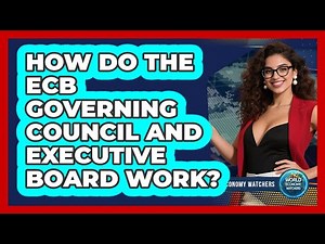 How Do The ECB Governing Council And Executive Board Work? - World Economy Watchers