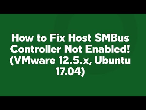 How to Fix Host SMBus Controller Not Enabled! (VMware 12.5.x, Ubuntu 17.04)