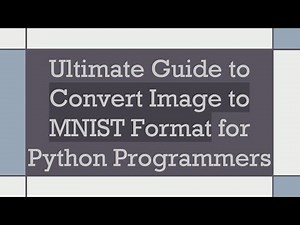 Ultimate Guide to Convert Image to MNIST Format for Python Programmers