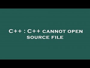 C++ : C++ cannot open source file