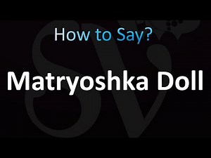 How to Pronounce Matryoshka Doll (Correctly!)