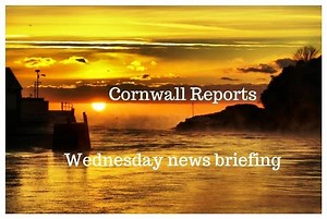 Wednesday's news briefing from cornwallreports.co.uk Please share | Cornwall Reports