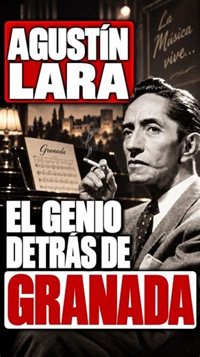 Agustín Lara: The Genius Behind 'Granada'