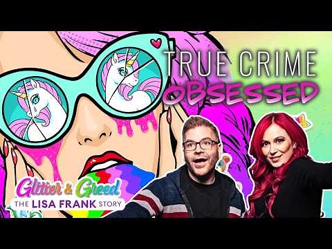 Glitter and Greed: The Lisa Frank Story Part 1 True Crime Obsessed