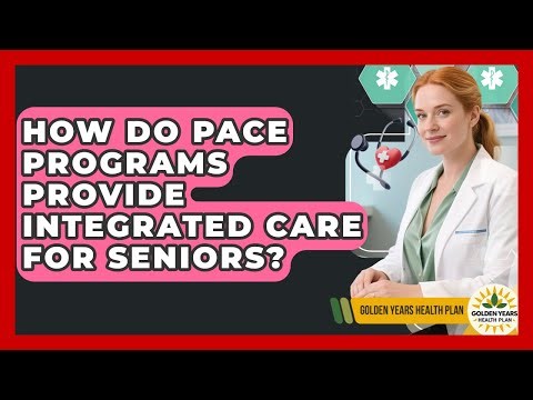 How Do PACE Programs Provide Integrated Care For Seniors? - Golden Years Health Plan