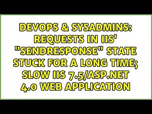 Requests in IIS' "SendResponse" state stuck for a long time; Slow IIS 7.5/ASP.NET 4.0 web...