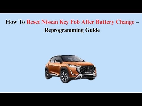 How To Reset Nissan Key Fob After Battery Change – Reprogramming Guide